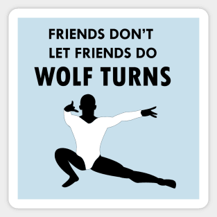 Friends Don't Let Friends Do Wolf Turns Sticker